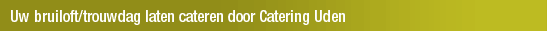 Uw bruiloft/trouwdag laten cateren door Catering Uden